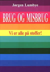 Omslaget til Brug og misbrug: vi er alle på stoffer! af Jørgen Lumbye.
